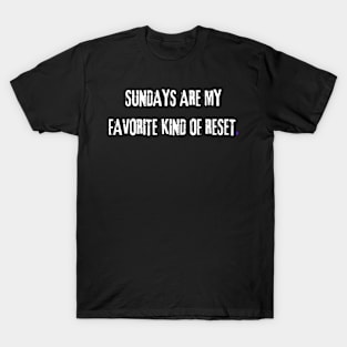 Sundays are my favorite kind of reset. T-Shirt